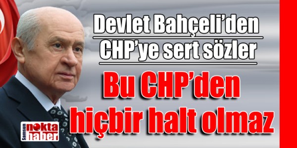 Devlet Bahçeli’den CHP’ye sert sözler Bu CHP’den hiçbir halt olmaz